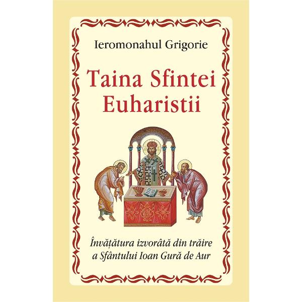 Taina Sfintei Euharistii - Ieromonahul Grigorie