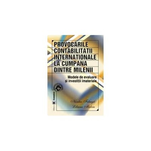PROVOCARILE CONTABILITATII INTERNATIONALE LA CUMPANA DINTRE MILENII -Modele de evaluare si investitii imateriale, Liliana Malciu