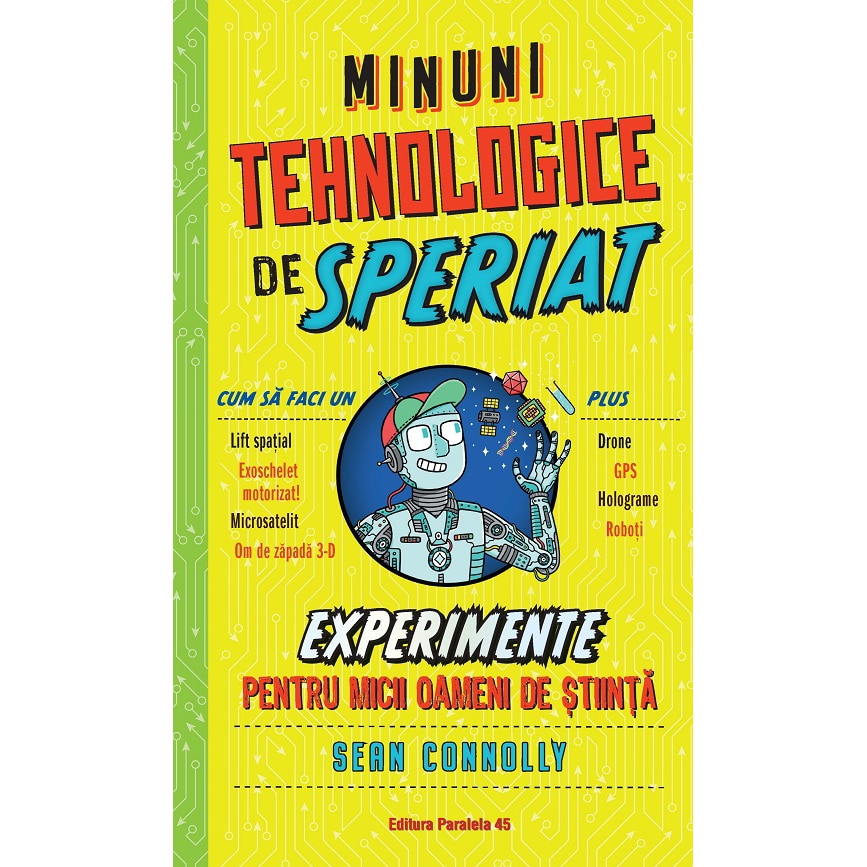 Minuni tehnologice de Speriat. Experimente pentru micii oameni de stiinta, Connolly Sean