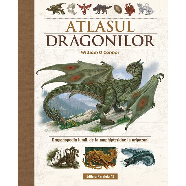 Atlasul Dragonilor. Dragonopedia lumii, de la amphipteridae la aripazoni, O' Connor William