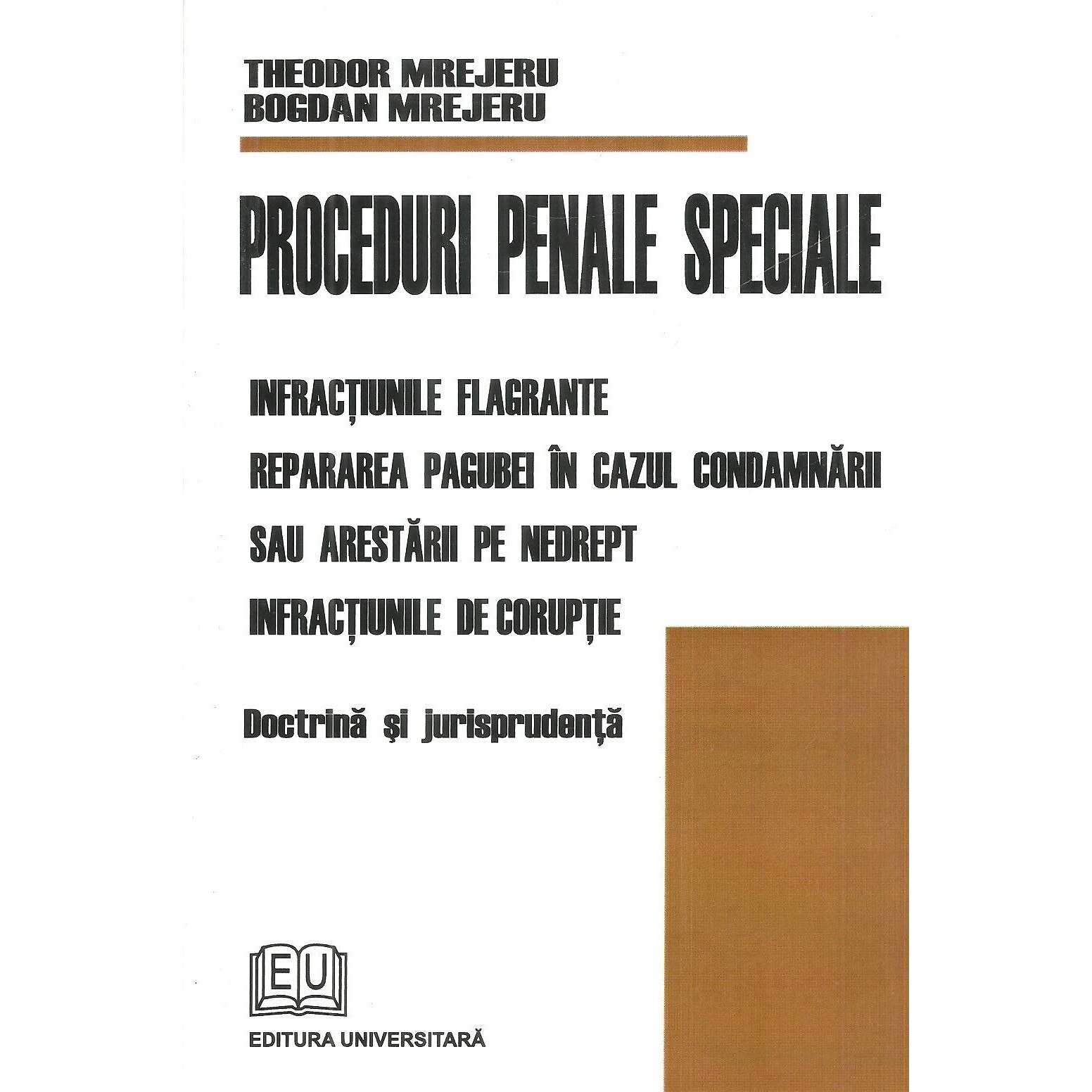 Proceduri penale speciale. Infractiunile flagrante. Repararea pagubei in cazul candamnarii sau arestarii pe nedrept. Infractiunile de coruptie. Doctrina si jurisprudenta, Theodor Mrejeru