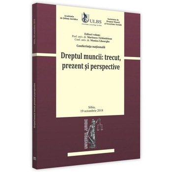 Conferinta nationala. Dreptul muncii: trecut, prezent si perspective. Sibiu - 19 Octombrie 2018, Marioara Tichindelean Conferinta nationala. Dreptul muncii: trecut, prezent si perspective. Sibiu - 19 Octombrie 2018, Marioara Tichindelean