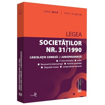 Legea societatilor nr. 31/1990, legislatie conexa si jurisprudenta: Iunie 2019 Legea societatilor nr. 31/1990, legislatie conexa si jurisprudenta: Iunie 2019
