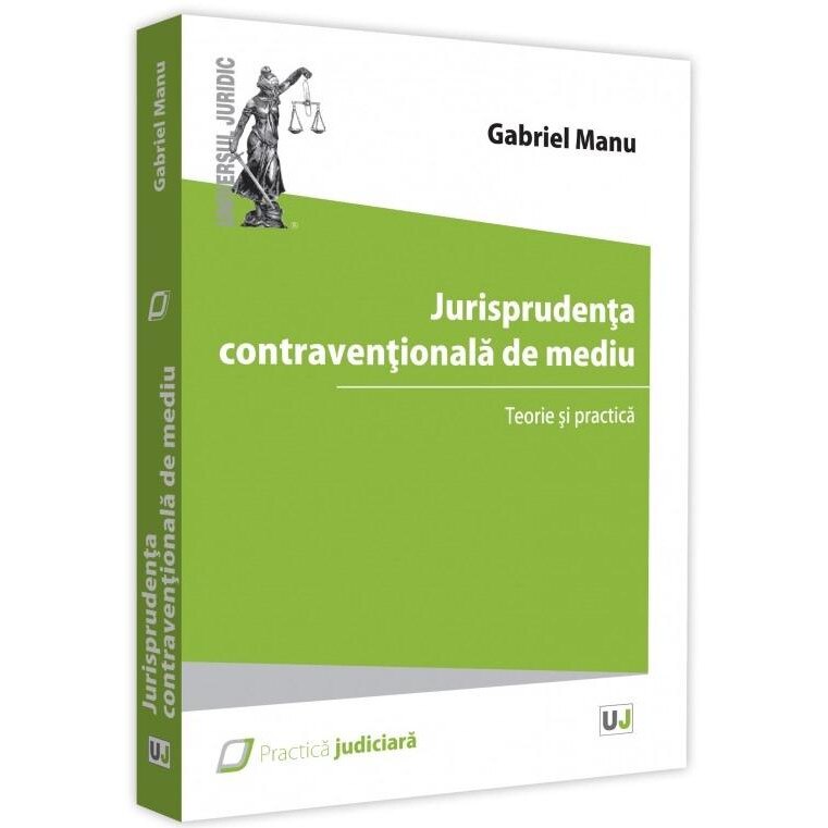 Jurisprudenta contraventionala de mediu. Teorie si practica, Gabriel Manu