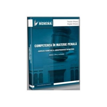 Competenta in materie penala. Aspecte teoretice si jurisprudenta in materie, Theodor Mrejeru Competenta in materie penala. Aspecte teoretice si jurisprudenta in materie, Theodor Mrejeru