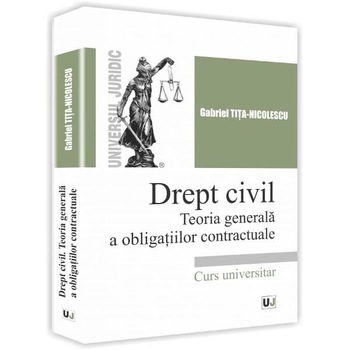Drept Civil Teoria Generala a Obligatiilor Contractuale - Gabriel Tita-Nicolescu Drept Civil Teoria Generala a Obligatiilor Contractuale - Gabriel Tita-Nicolescu