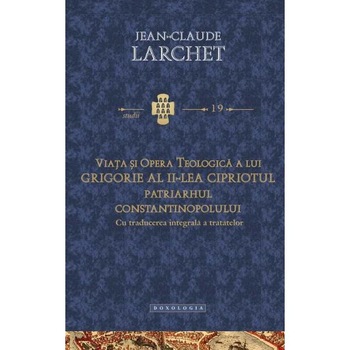 Viata si opera teologica a lui Grigorie al II-lea Cipriotul - Jean-Claude Larchet Viata si opera teologica a lui Grigorie al II-lea Cipriotul - Jean-Claude Larchet