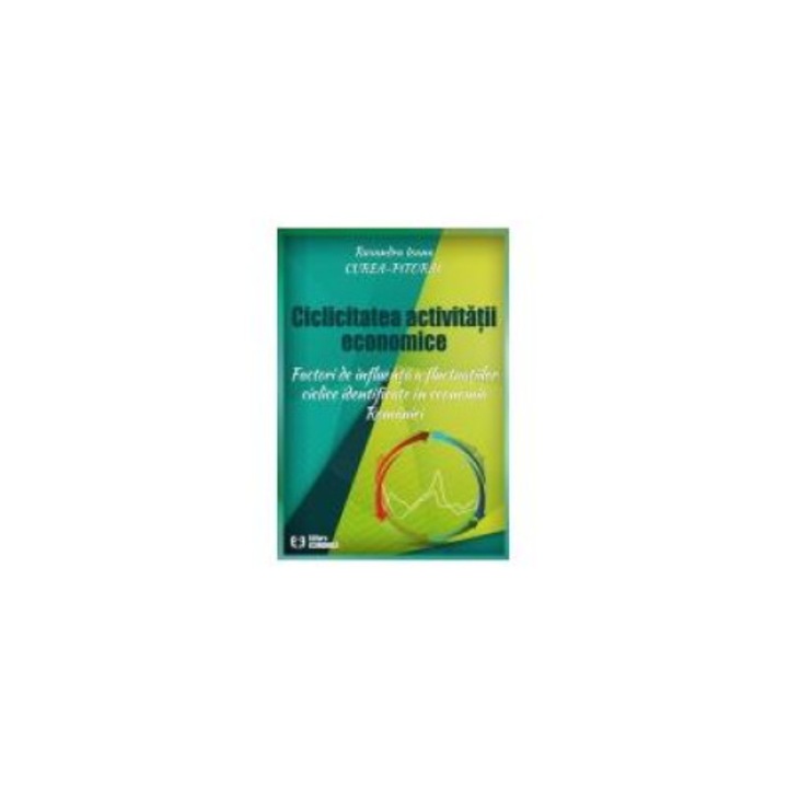 Ciclicitatea activitatii economice. Factori de influenta a fluctuatiilor ciclice identificate in economia Romaniei, Ruxandra Ioana Curea-Pitorac