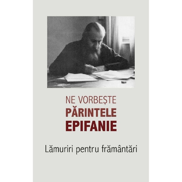 Ne Vorbeste Parintele Epifanie Vol.1: Lamuriri Pentru Framantari - Arhim. Epifanie Theodoropoulos