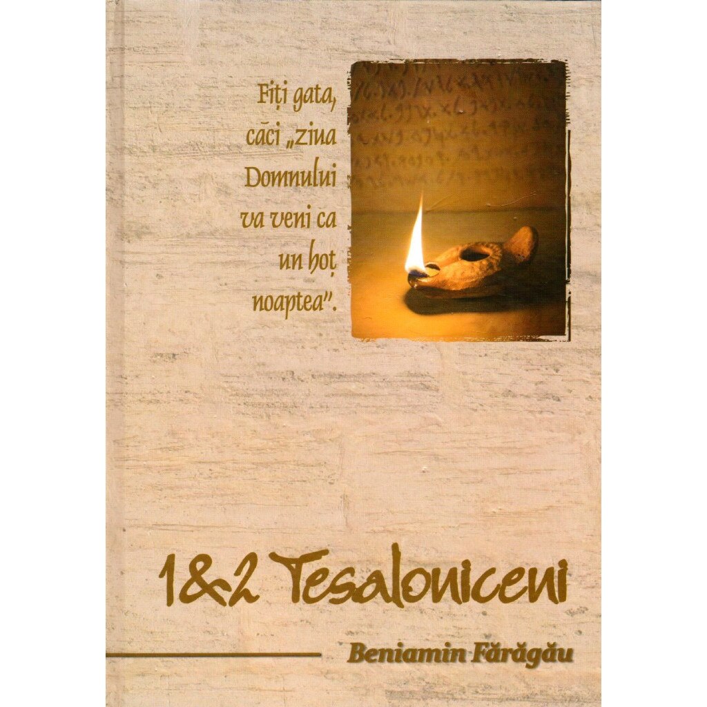 1 si 2 Tesaloniceni, Comentariu Biblic - Beniamin Faragau