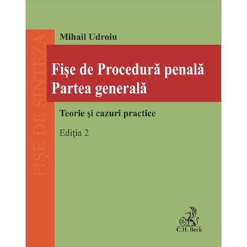 Fise de Procedura penala, Partea generala, Editia 2 - Mihail Udroiu Fise de Procedura penala, Partea generala, Editia 2 - Mihail Udroiu