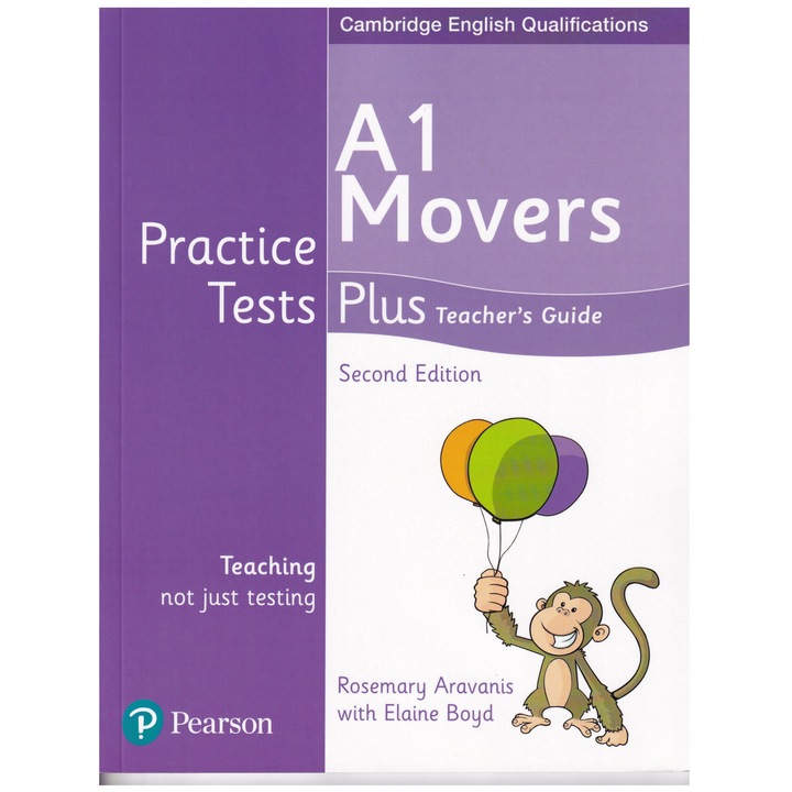 Cambridge English Qualifications, Teacher's Guide Practice Tests Plus, A1 Movers, 151 pagini, 2nd edition, Rosemary Aravanis, Elaine Boyd