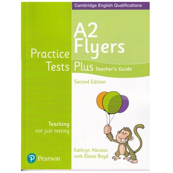 Cambridge English Qualifications, Teacher's Guide Practice Tests Plus, A2 Flyers, 162 pagini, 2nd edition, Kathryn Alevizos, Elaine Boyd Cambridge English Qualifications, Teacher's Guide Practice Tests Plus, A2 Flyers, 162 pagini, 2nd edition, Kathryn Alevizos, Elaine Boyd