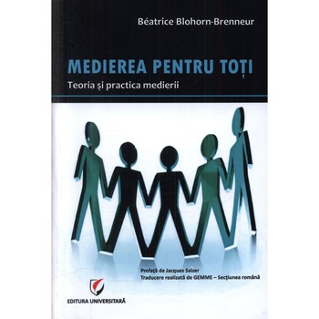 Medierea pentru toti. Teoria si practica medierii - Beatrice BlohornBrenneur Medierea pentru toti. Teoria si practica medierii - Beatrice BlohornBrenneur