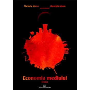 Economia mediului Tratat - Marinela Gheres, Mihai Serban, Veronica Rebreanu, Economia mediului Tratat - Marinela Gheres, Mihai Serban, Veronica Rebreanu,