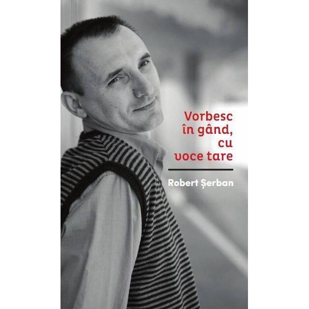 Vorbesc in gand, cu voce tare - Robert Serban