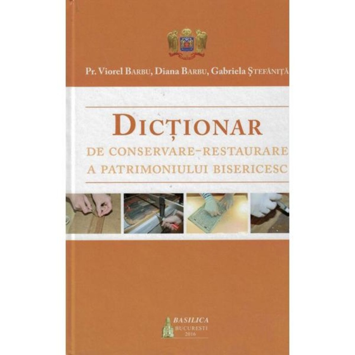 Dictionar de conservare-restaurare a patrimoniului bisericesc - Viorel Barbu, Diana Barbu, Gabriela Stefanita