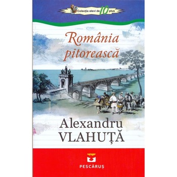 Romania Pitoreasca - Alexandru Vlahuta Romania Pitoreasca - Alexandru Vlahuta