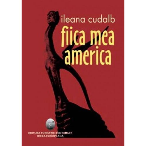 Fiica mea America - Ileana Cudalb