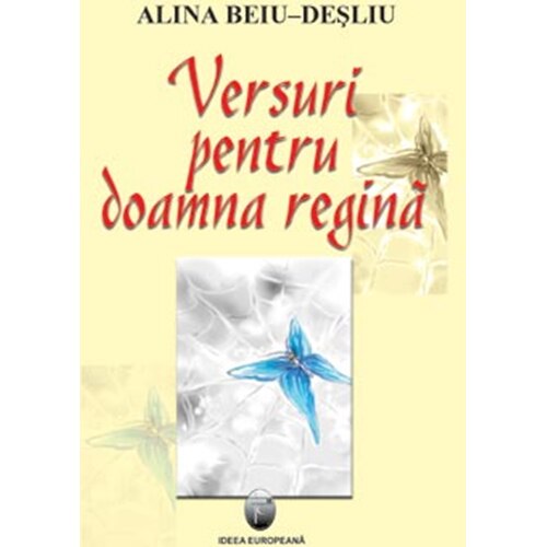 Versuri pentru doamna regina - Alina Beiu-Desliu