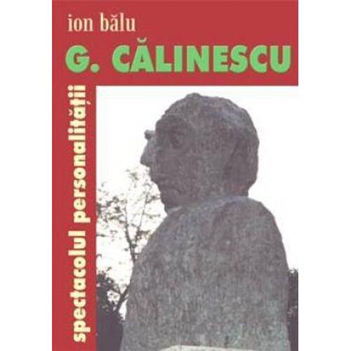 G. Calinescu, spectacolul personalitatii - Ion Balu