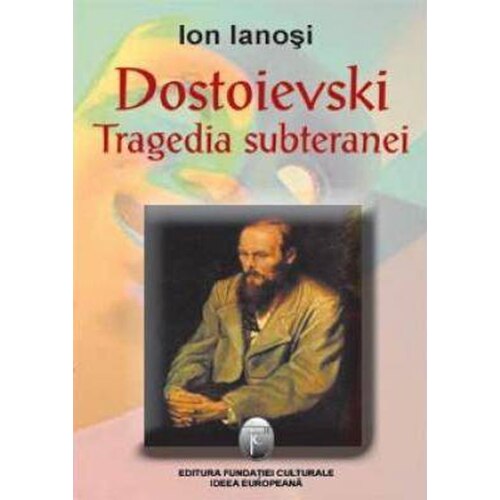 Dostoievski Tragedia subteranei - Ion Ianosi