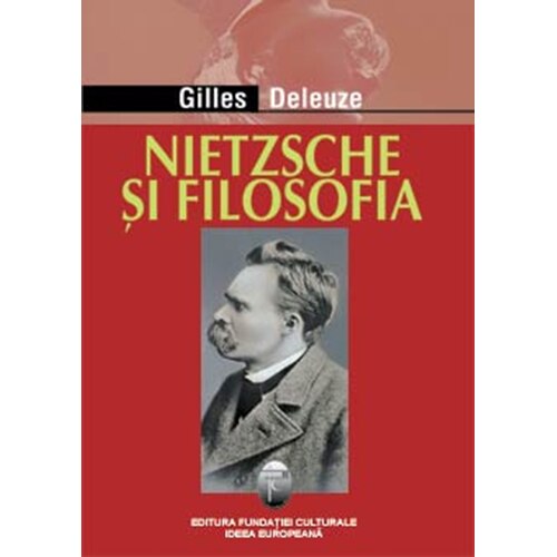 Nietzsche si filosofia - Gilles Deleuze
