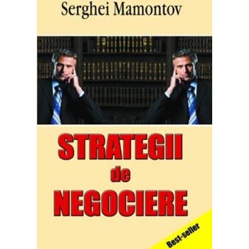 Strategii de negociere - Serghei Mamontov / Traducere Elena Fenoghen Strategii de negociere - Serghei Mamontov / Traducere Elena Fenoghen