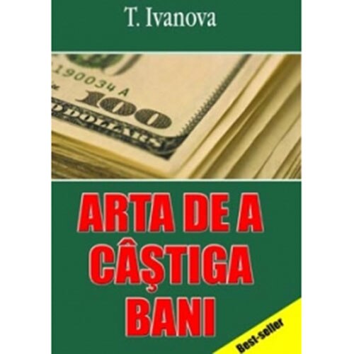 Arta de a castiga bani - T. Ivanova / Traducere Gheorghe Ghetu