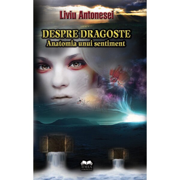 Despre dragoste. Anatomia unui sentiment - Liviu Antonesei