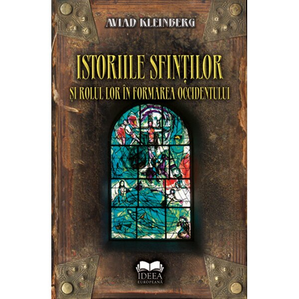 Istoriile sfintilor si rolul lor in formarea occidentului - Aviad Kleinberg