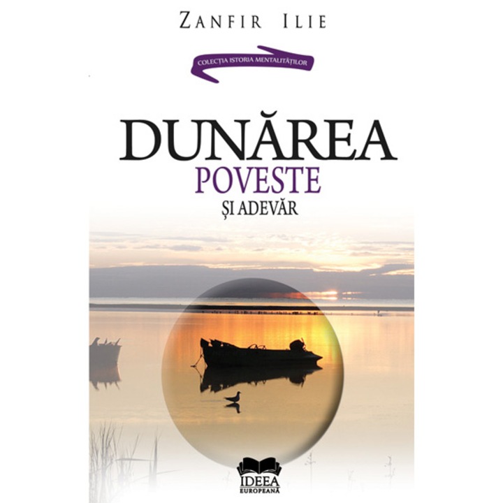 Dunarea: poveste si adevar - Zanfir Ilie