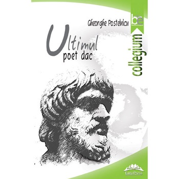 Ultimul poet dac - Gheorghe Postelnicu Ultimul poet dac - Gheorghe Postelnicu