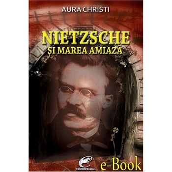 Nietzsche si Marea Amiaza - Aura Christi Nietzsche si Marea Amiaza - Aura Christi