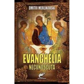 Evanghelia necunoscuta - Dmitri Merejkovski Evanghelia necunoscuta - Dmitri Merejkovski