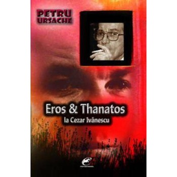 Eros & Thanatos la Cezar Ivanescu - Petru Ursache Eros & Thanatos la Cezar Ivanescu - Petru Ursache