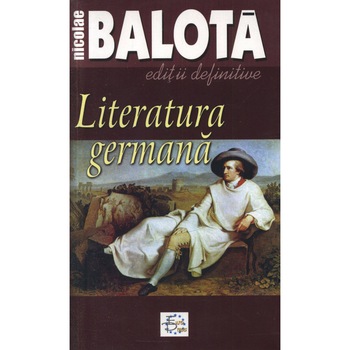 Literatura germana · Editii definitive - Nicolae Balota Literatura germana · Editii definitive - Nicolae Balota