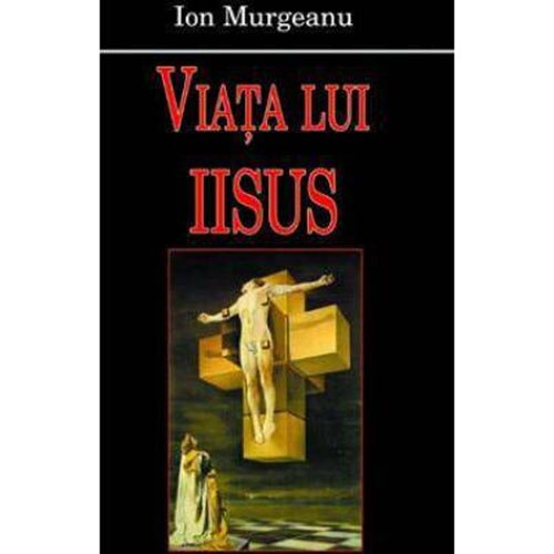 Viata lui Iisus - Ion Murgeanu
