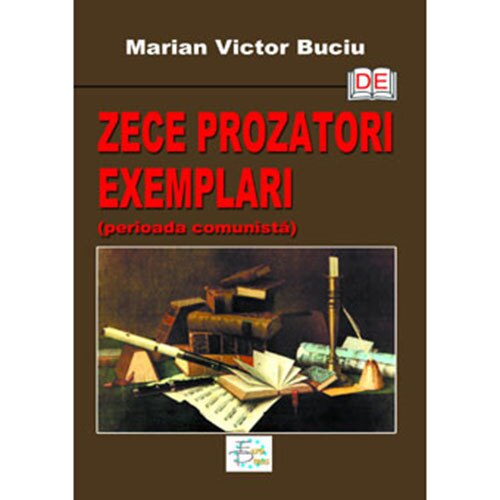 Zece prozatori exemplari (perioada comunista) - Marian Victor Buciu