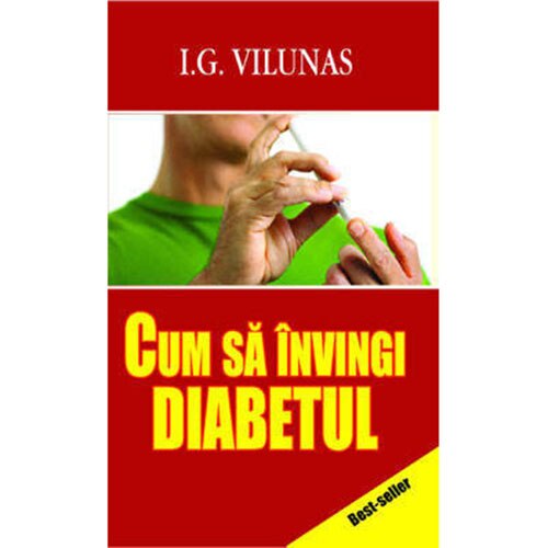 Cum sa invingi diabetul - I.G. Vilunas