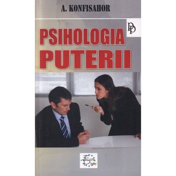 Psihologia puterii - A. G. Konfisahor Psihologia puterii - A. G. Konfisahor