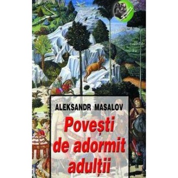 Povesti de adormit adultii - Aleksandr Masalov Povesti de adormit adultii - Aleksandr Masalov