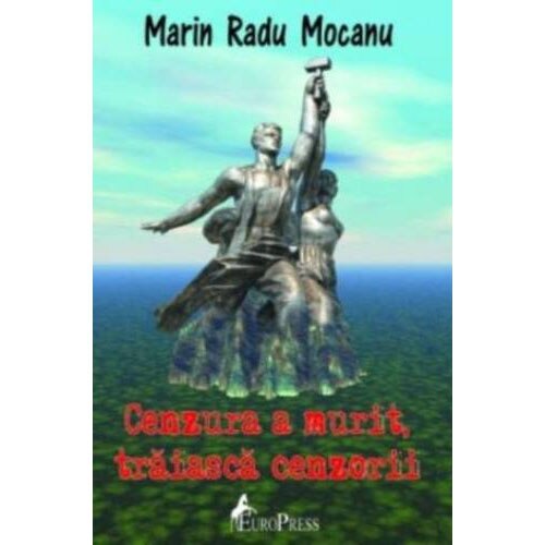 Cenzura a murit, traiasca cenzorii - Marin Radu Mocanu