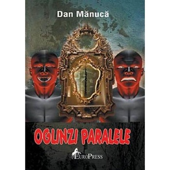 Oglinzi paralele - Dan Manuca Oglinzi paralele - Dan Manuca