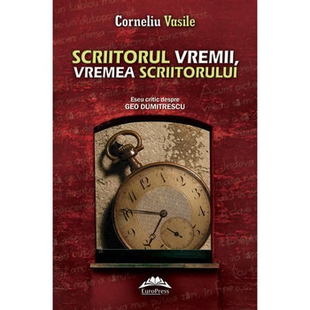 Scriitorul vremii, vremea scriitorului - Corneliu Vasile Scriitorul vremii, vremea scriitorului - Corneliu Vasile