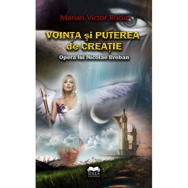 Vointa si puterea de creatie. Opera lui Nicolae Breban - Marian Victor Buciu