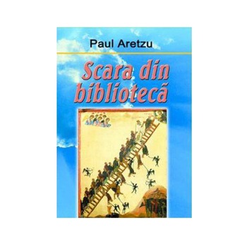 Scara din biblioteca - Paul Aretzu Scara din biblioteca - Paul Aretzu