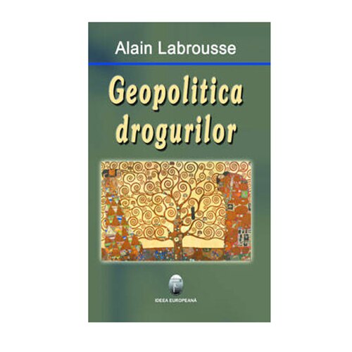 Geopolitica drogurilor - Alain Labrousse