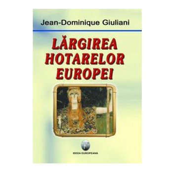 Largirea hotarelor Europei - Jean-Dominique Giuliani Largirea hotarelor Europei - Jean-Dominique Giuliani