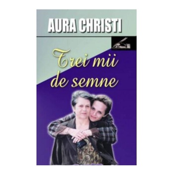 Trei mii de semne - Aura Christi Trei mii de semne - Aura Christi